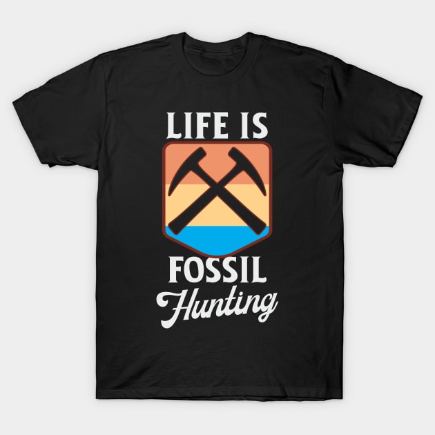 Life Is Fossil Hunting T-Shirt by Crimson Leo Designs